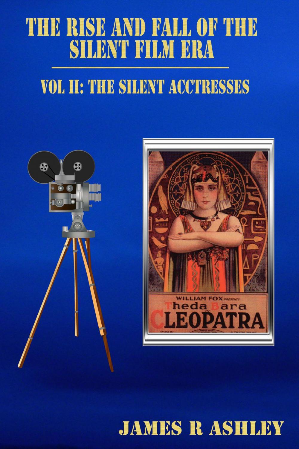 Big bigCover of The Rise and Fall of the Silent Film Era, Vol II: The Silent Film Actresses