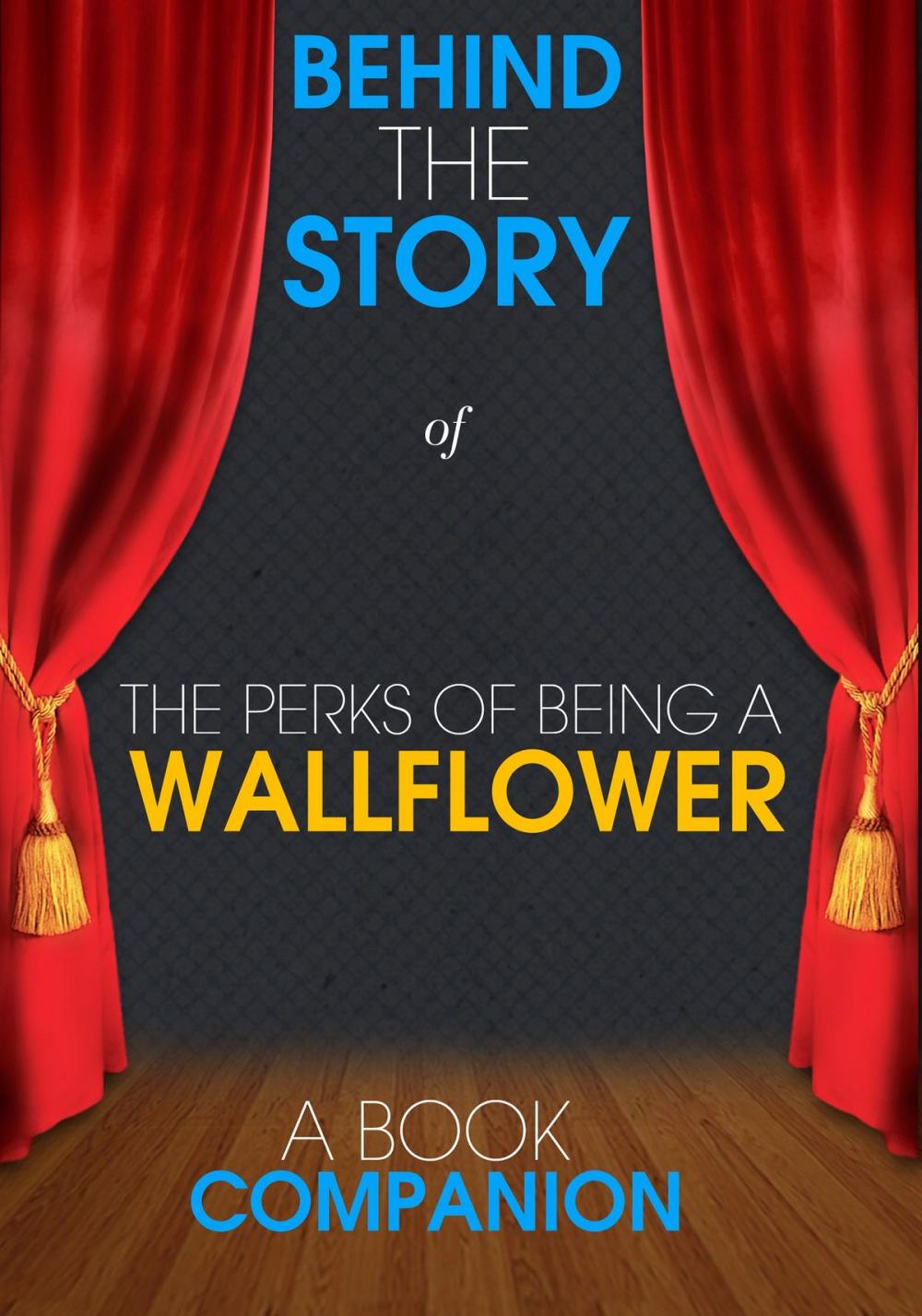 Big bigCover of The Perks of Being a Wallflower - Behind the Story (A Book Companion)
