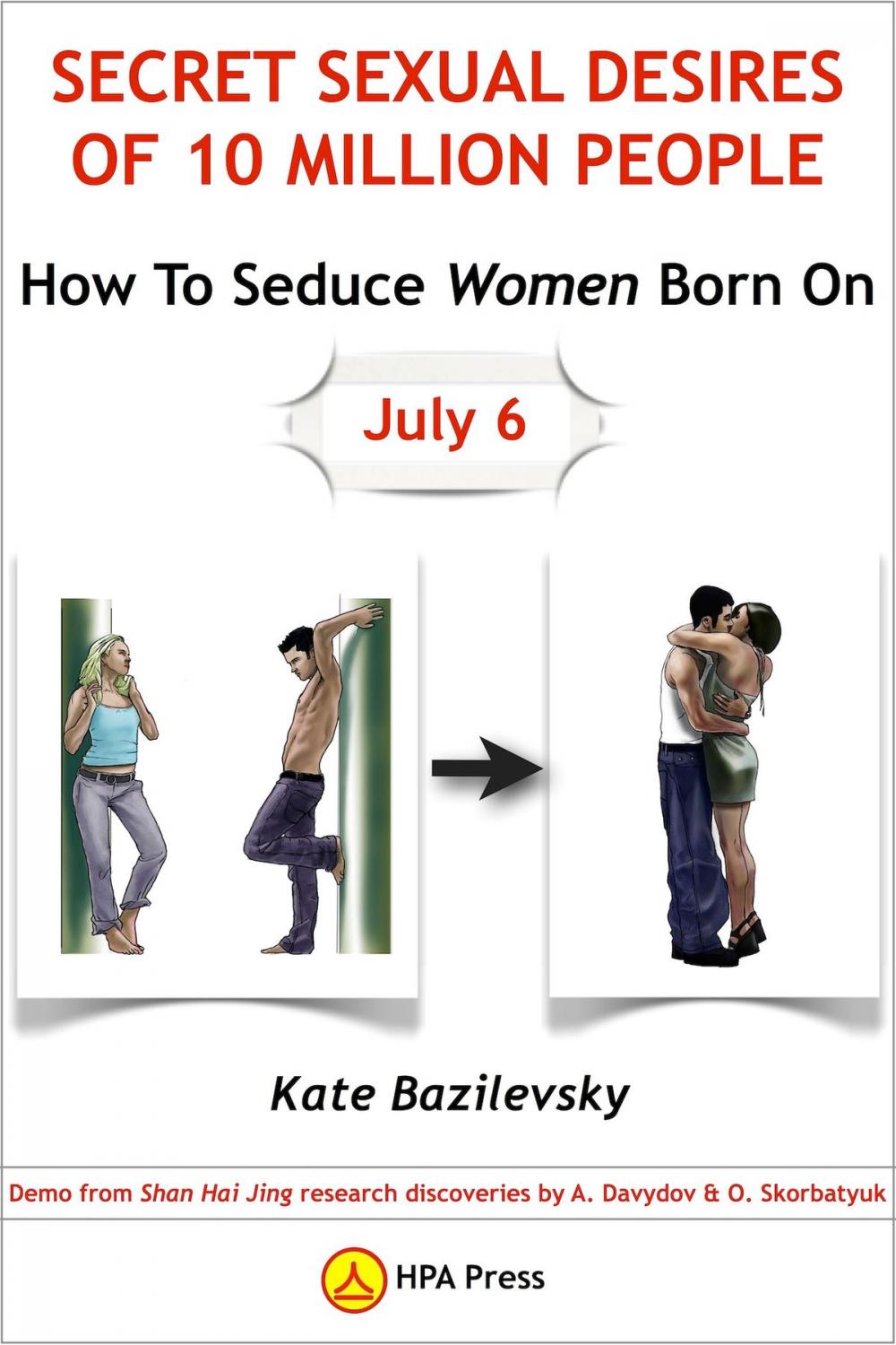 Big bigCover of How To Seduce Women Born On July 6 Or Secret Sexual Desires Of 10 Million People: Demo From Shan Hai Jing Research Discoveries By A. Davydov & O. Skorbatyuk