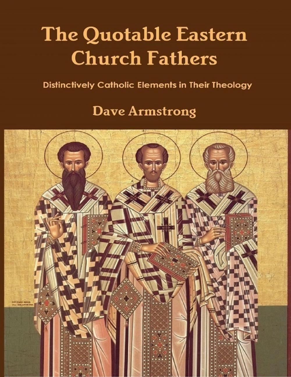 Big bigCover of The Quotable Eastern Church Fathers: Distinctively Catholic Elements in Their Theology
