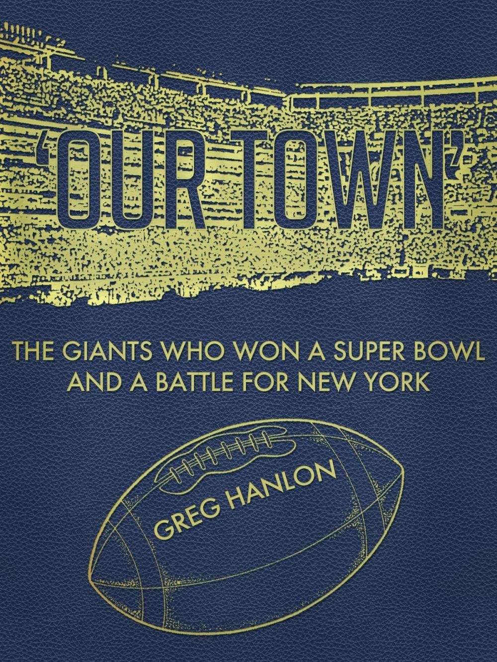 Big bigCover of 'Our Town': The Giants Who Won a Super Bowl and a Battle for New York