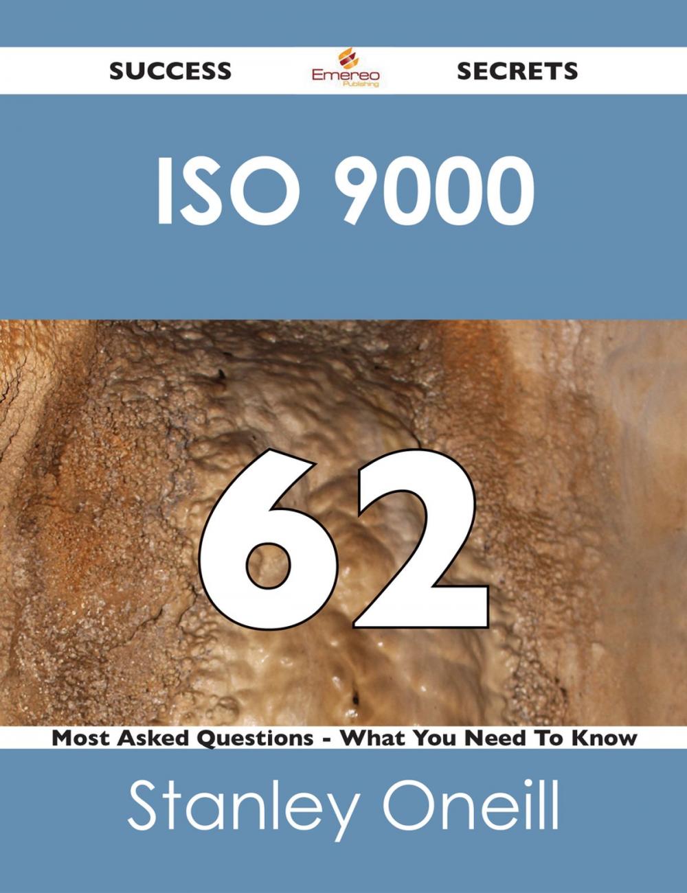 Big bigCover of ISO 9000 62 Success Secrets - 62 Most Asked Questions On ISO 9000 - What You Need To Know