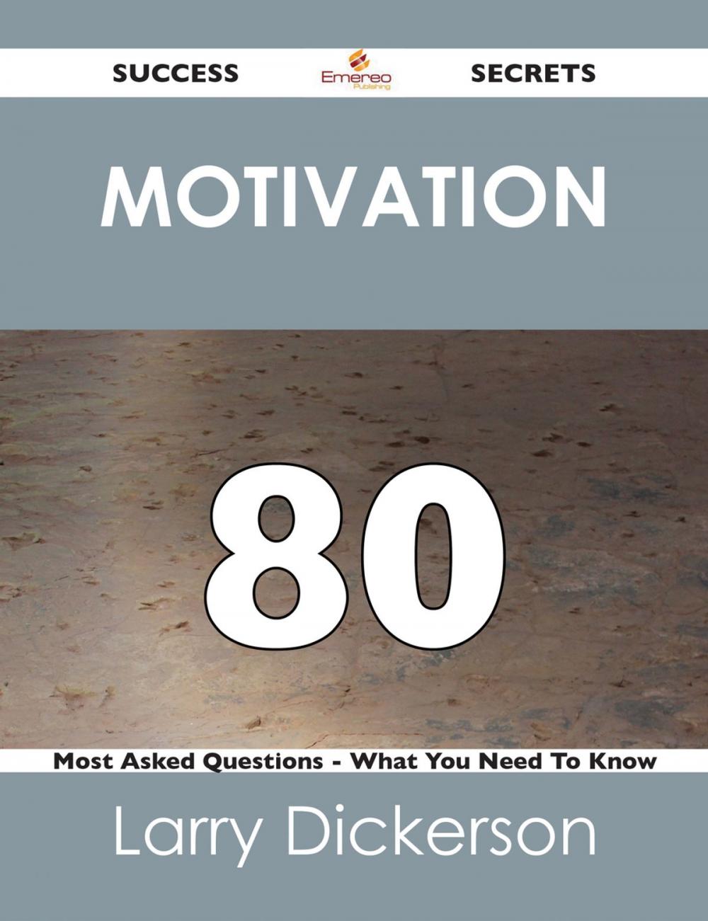 Big bigCover of Motivation 80 Success Secrets - 80 Most Asked Questions On Motivation - What You Need To Know