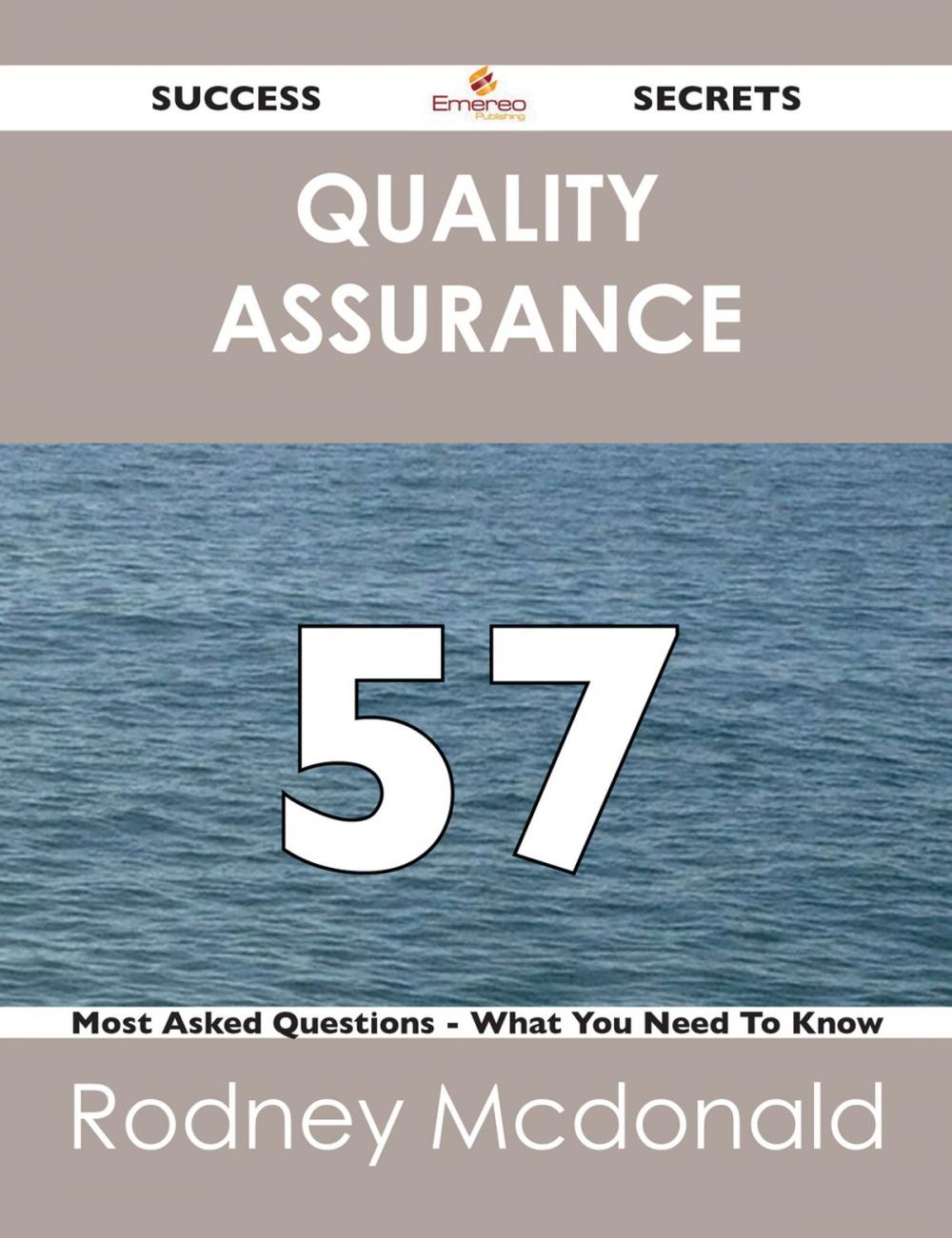 Big bigCover of Quality Assurance 57 Success Secrets - 57 Most Asked Questions On Quality Assurance - What You Need To Know