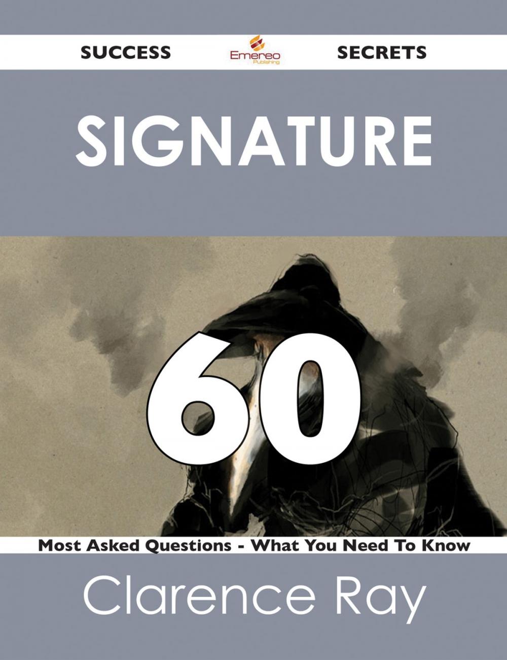 Big bigCover of signature 60 Success Secrets - 60 Most Asked Questions On signature - What You Need To Know