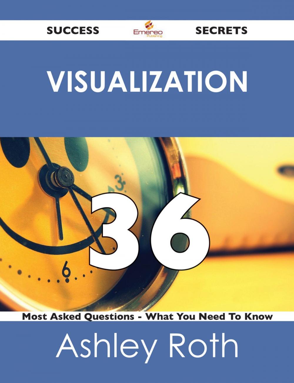 Big bigCover of Visualization 36 Success Secrets - 36 Most Asked Questions On Visualization - What You Need To Know