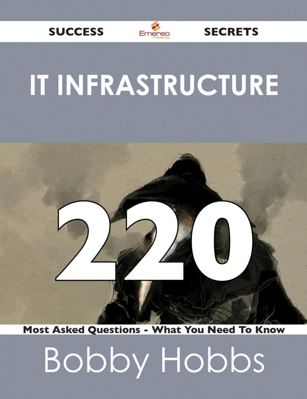 Big bigCover of IT infrastructure 220 Success Secrets - 220 Most Asked Questions On IT infrastructure - What You Need To Know