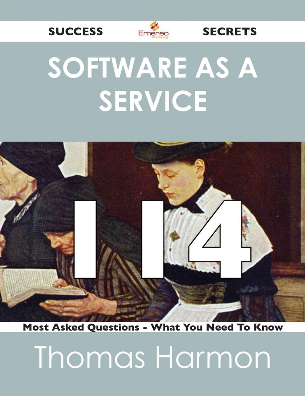 Big bigCover of Software as a Service 114 Success Secrets - 114 Most Asked Questions On Software as a Service - What You Need To Know
