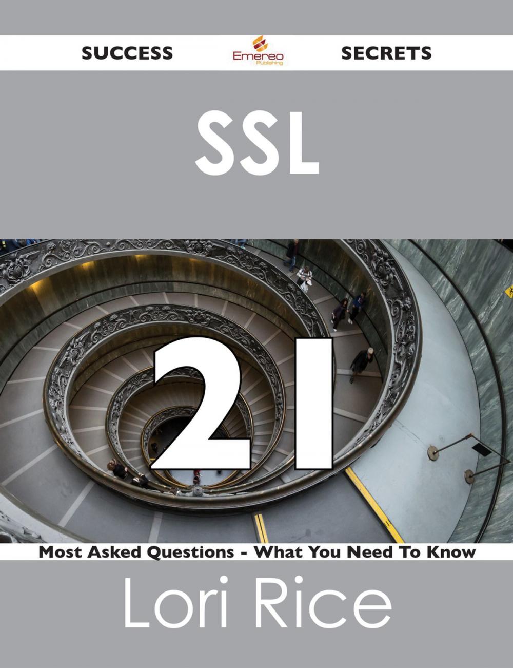Big bigCover of SSL 21 Success Secrets - 21 Most Asked Questions On SSL - What You Need To Know