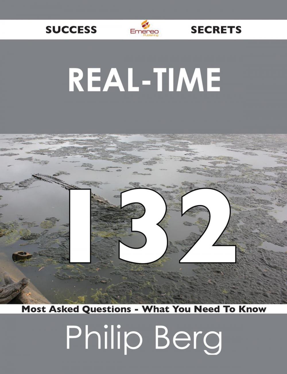 Big bigCover of Real-Time 132 Success Secrets - 132 Most Asked Questions On Real-Time - What You Need To Know