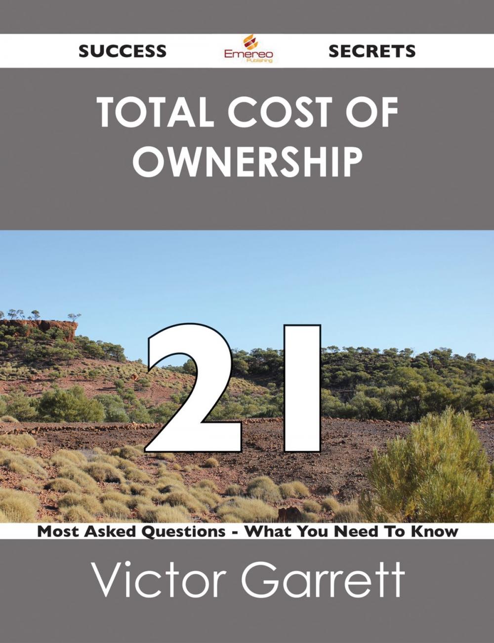 Big bigCover of Total Cost of Ownership 21 Success Secrets - 21 Most Asked Questions On Total Cost of Ownership - What You Need To Know