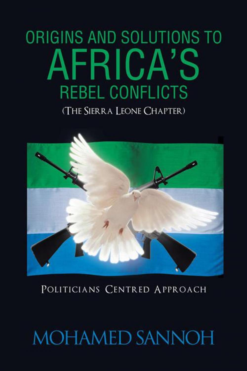 Big bigCover of Origins and Solutions to Africa’S Rebel Conflicts (The Seirra Leone Chapter)
