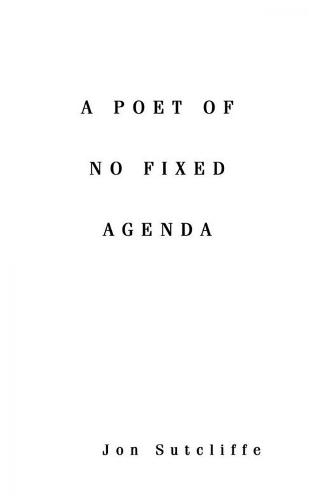 Big bigCover of A Poet of No Fixed Agenda