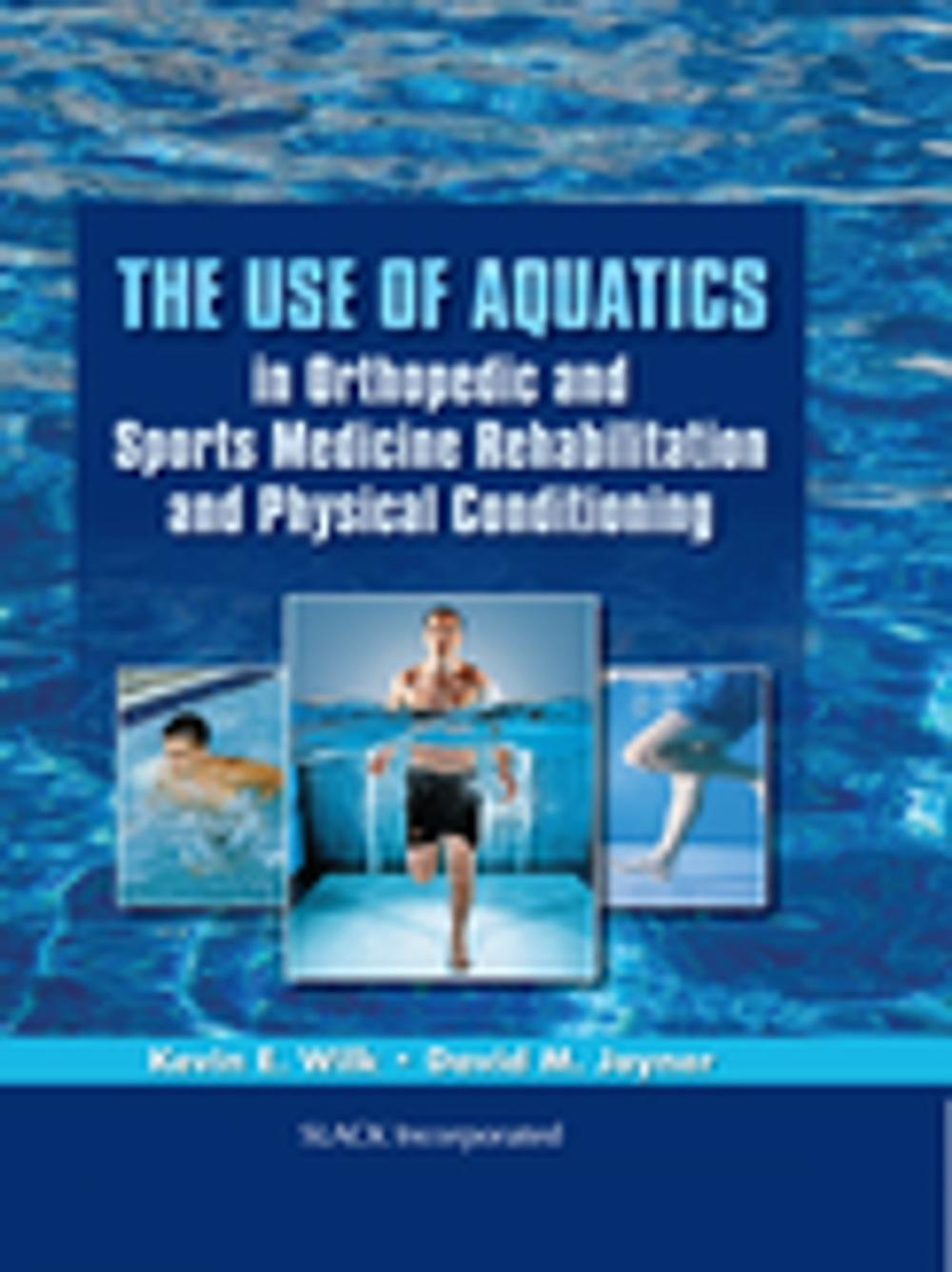 Big bigCover of The Use of Aquatics in Orthopedics and Sports Medicine Rehabilitation and Physical Conditioning