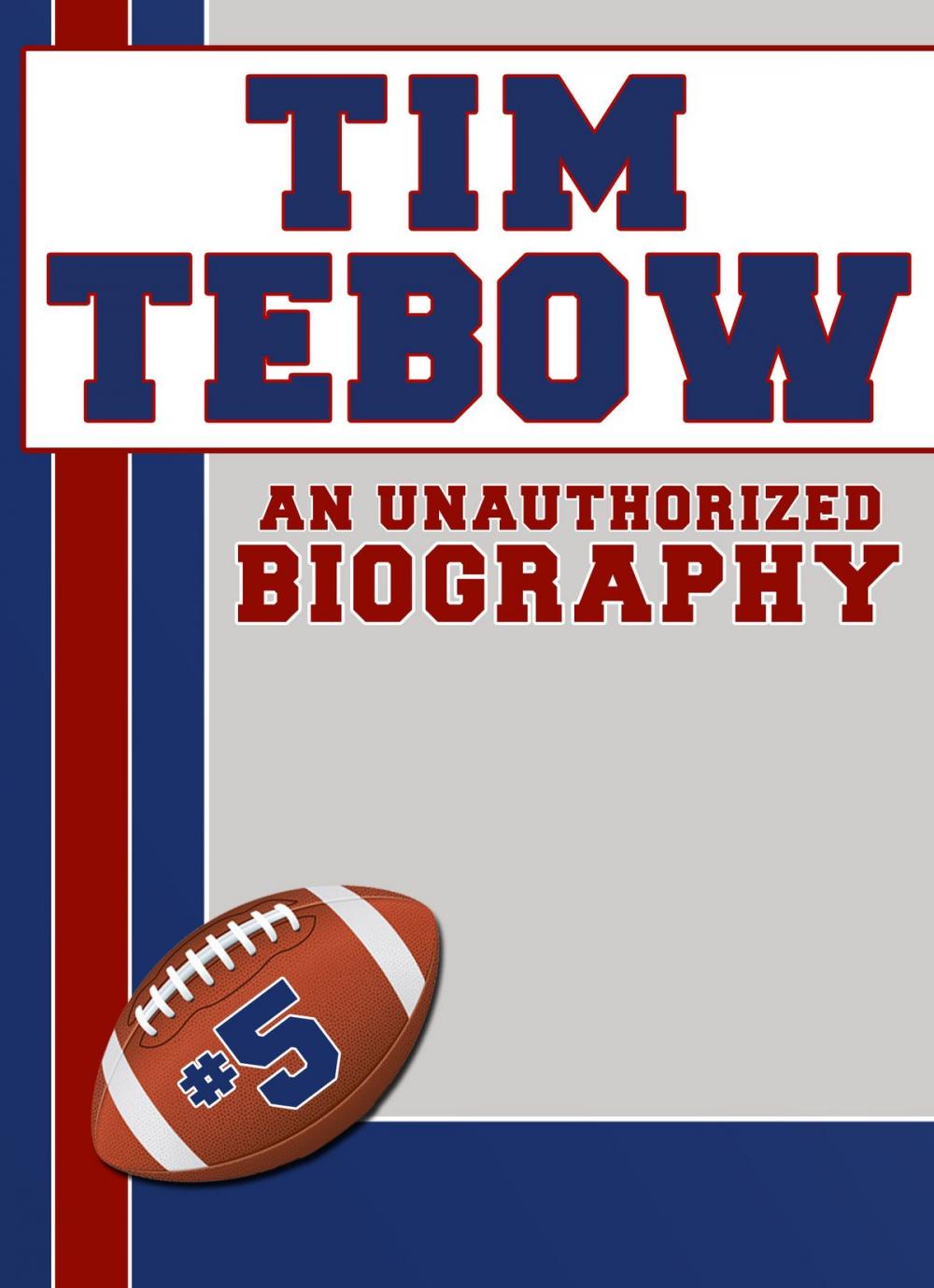 Big bigCover of Tim Tebow: An Unauthorized Biography