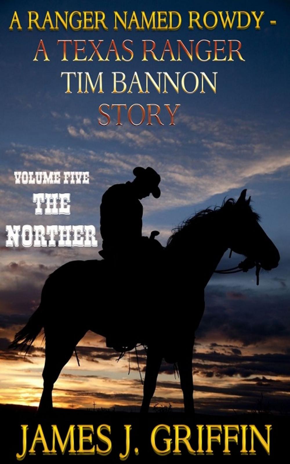 Big bigCover of A Ranger Named Rowdy - A Texas Ranger Tim Bannon Story - Volume 5 - The Norther