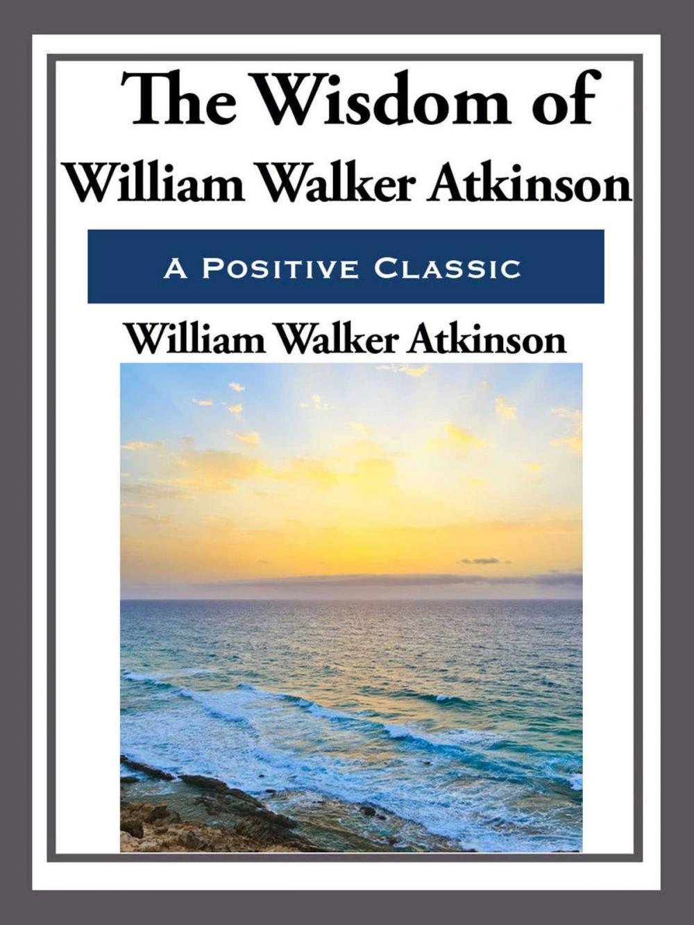 Big bigCover of The Wisdom of William Walker Atkinson