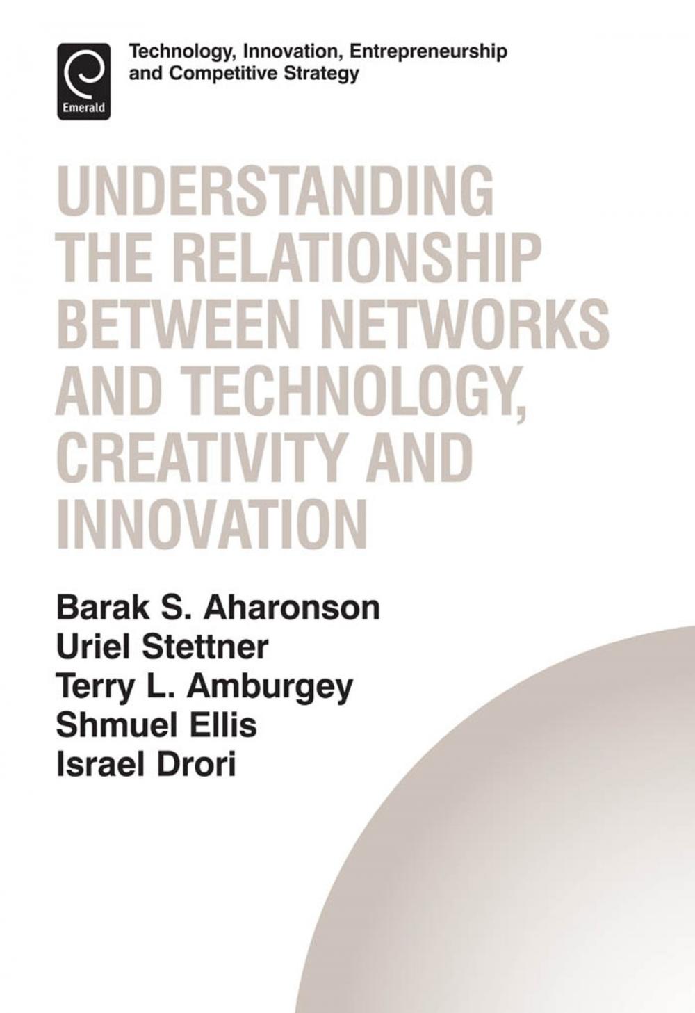 Big bigCover of Understanding the Relationship Between Networks and Technology, Creativity and Innovation