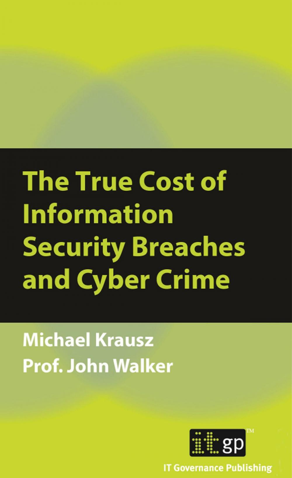 Big bigCover of The True Cost of Information Security Breaches and Cyber Crime