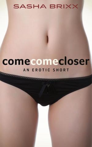 Cover of the book Come Closer by Xandra Fraser