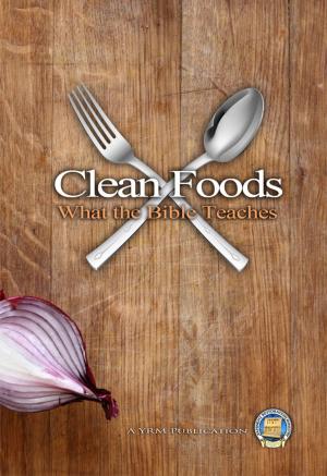 Cover of the book Clean Foods - What the Bible Teaches by Yahweh's Restoration Ministry