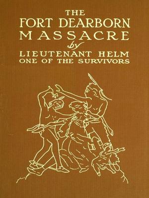 Cover of the book The Fort Dearborn Massacre by Joseph Toussaint Reinaud