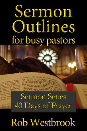 Book cover of Sermon Outlines for Busy Pastors: 40 Days of Prayer Sermon Series