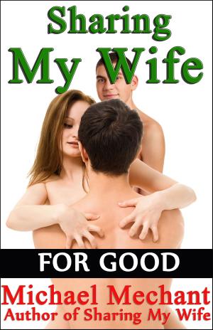 Cover of the book Sharing My Wife for Good by Michael Mechant
