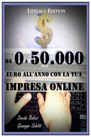 Cover of the book Da 0 a 50.000 Euro all'Anno con la Tua Impresa Online - Come Creare Rendite Finanziarie con il Web by Davide Balesi