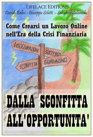 Cover of the book Dalla Sconfitta all'Opportunità - Come Crearsi un Lavoro Online nell'Era della Crisi Finanziaria by Thompson Grayley