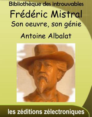 Cover of the book Frédéric Mistral, son oeuvre, son génie by Lauren Monahan