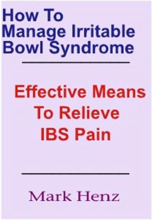 Cover of the book How To Manage Irritable Bowel Syndrome by Dr. Emma Mardlin