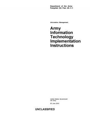 Cover of the book Department of the Army Pamphlet DA Pam 25-1-1 Army Information Technology Implementation Instructions 25 June 2013 by United States Government  US Air Force