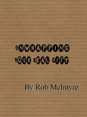 Cover of the book Unwrapping Your Real Gift by Retley Locke