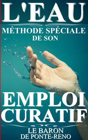 Cover of the book L’EAU : MÉTHODE SPÉCIALE DE SON EMPLOI CURATIF by MACHIAVEL