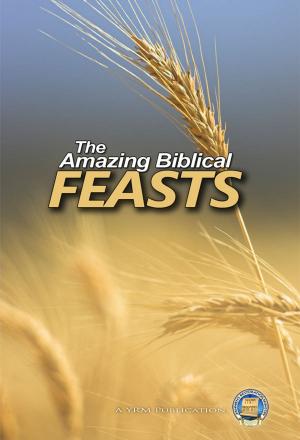 Cover of the book The Amazing Biblical Feasts by Yahweh's Restoration Ministry