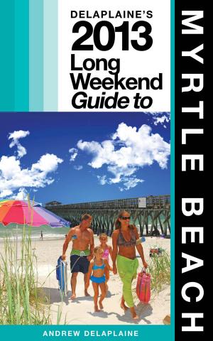 Cover of Delaplaine’s 2013 Long Weekend Guide to Myrtle Beach
