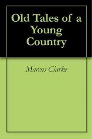 Cover of the book Old tales of a Young Country by Bernard Capes
