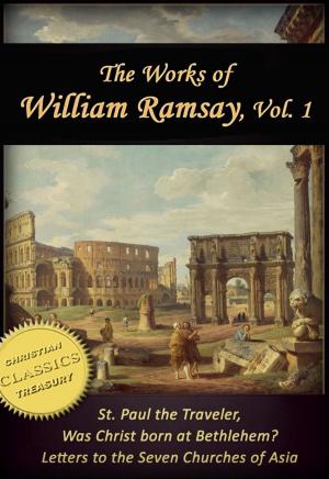 bigCover of the book Works of William Ramsay, Vol 1 [Illustrated]. The Letters to the Seven Churches of Asia; St Paul the Traveler; Was Christ Born at Bethlehem? by 