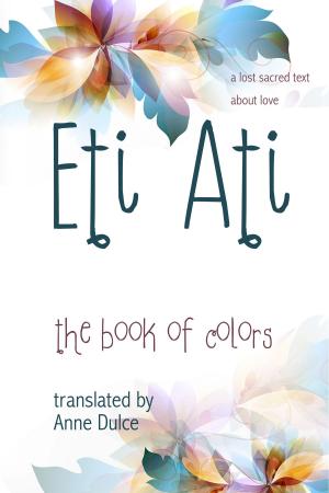 Cover of the book Eti Ati: The Book of Colors by Wendy Bett