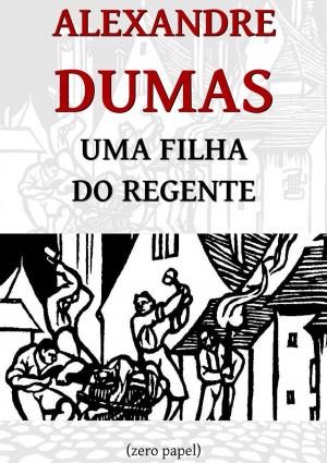 Cover of the book Uma filha do regente by Paolo Giacometti, Ernesto Biester, Zero Papel