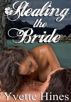 Cover of the book Taken: Stealing the Bride by Yvette Hines