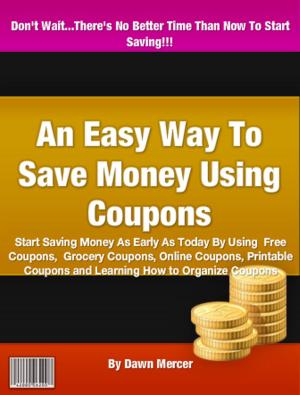 Cover of the book An Easy Way To Save Money Using Coupons by Gail I. Rapp