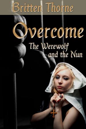 Cover of the book Overcome: The Werewolf and the Nun by Britten Thorne