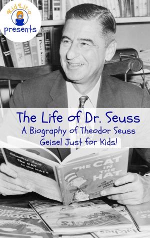 Book cover of The Life of Dr. Seuss: A Biography of Theodor Seuss Geisel Just for Kids!