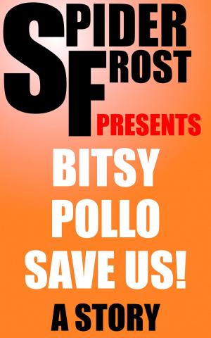 Cover of the book Bitsy Pollo Save Us! by Spider Frost