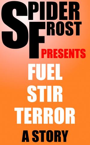 Cover of the book Fuel Stir Terror by Spider Frost