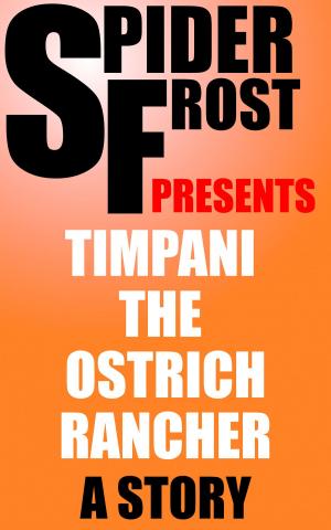 Cover of the book Timpani the Ostrich Rancher by Spider Frost
