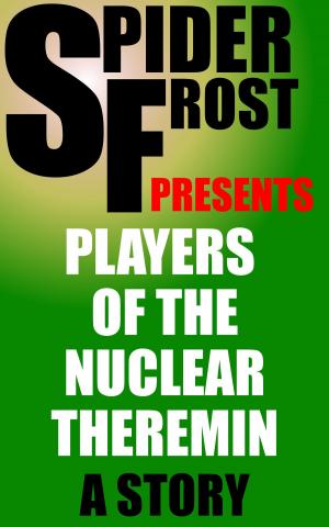 Cover of the book Players of the Nuclear Theremin by Kelly Matsuura, Nidhi Singh, Amy Fontaine, Stewart C. Baker, Russell Hemmell, Lorraine Schein, Keyan Bowes, Joyce Chng