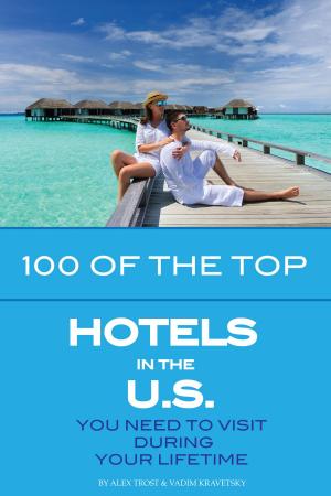 Cover of the book 100 of the Top Hotels in the U.S. You Need to Visit During Your Lifetime by Taipei Walker編輯部